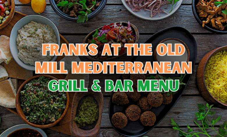 Franks at the Old Mill Mediterranean Grill & Bar Menu