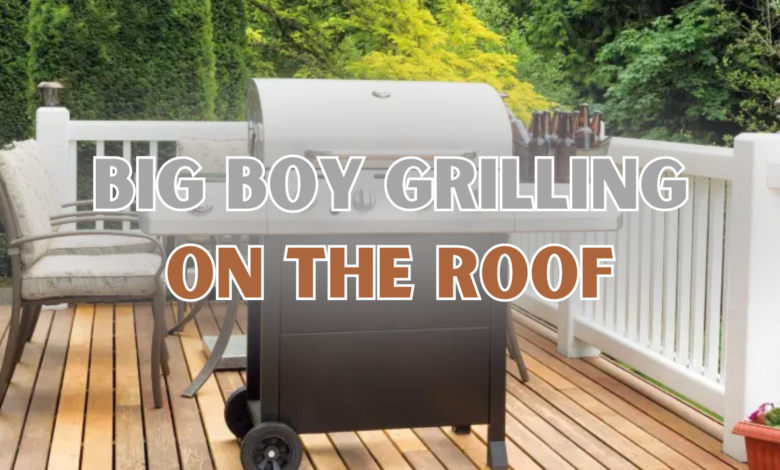 Big Boy Grilling on the Roof